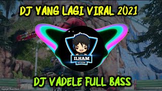 DJ VIRAL! DJ VADELE TIKTOK FULL BASS HOREGG 2021 TERBARU