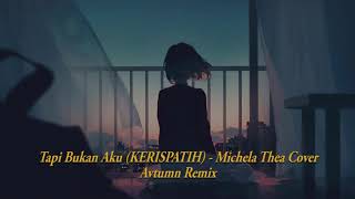 Tapi Bukan Aku ( KERISPATIH ) - MICHELA THEA COVER ( Avtumn Remix ) LoFi Remix