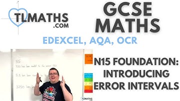 GCSE Maths: N15-21 [Introducing Error Intervals]
