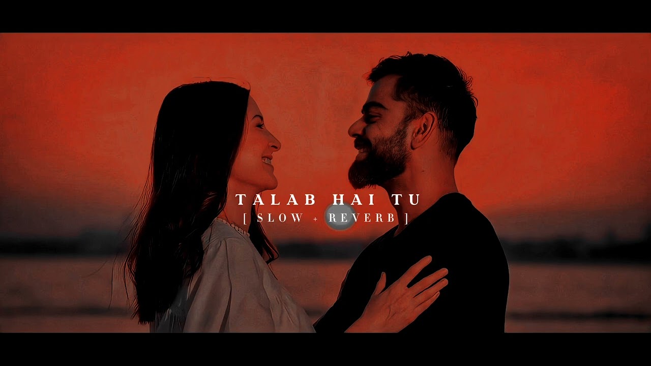 TALAB HAI TU [ SLOW + REVERB ] | Sad lofi song | Arijit Singh |# ...