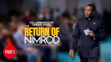 The Return of Nimrod (Part 1) - with H.E. Ambassador Uebert Angel