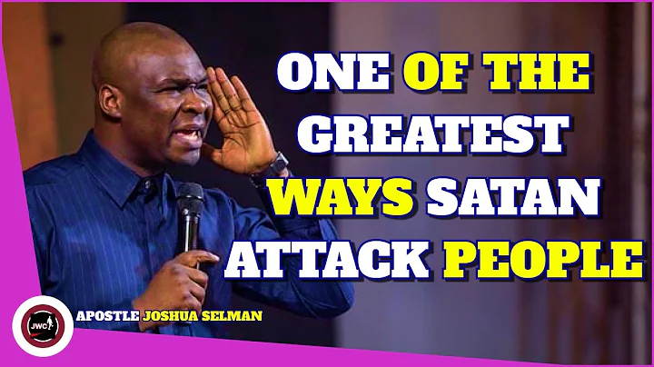 ONE OF THE GREATEST WAYS SATAN ATTACK PEOPLE || APOSTLE JOSHUA SELMAN