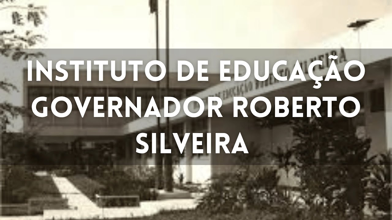 INSTITUTO DE EDUCAÇÃO GOVERNADOR ROBERTO SILVEIRA - YouTube