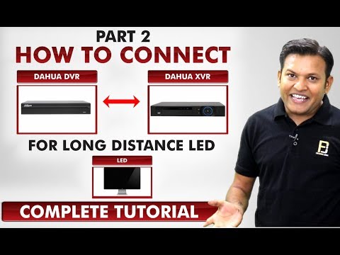 How To Connect Dahua DVR TO NVR/XVR For Long Distance LED - Part 2 | CCTV Camera | Bharat Jain