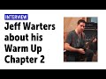 Jeff Warters about his Warm Up - Chapter 2