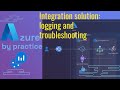 Azure Integration Solutions: A Guide to Logging, Troubleshooting, and Streamlined Prod Maintenance.