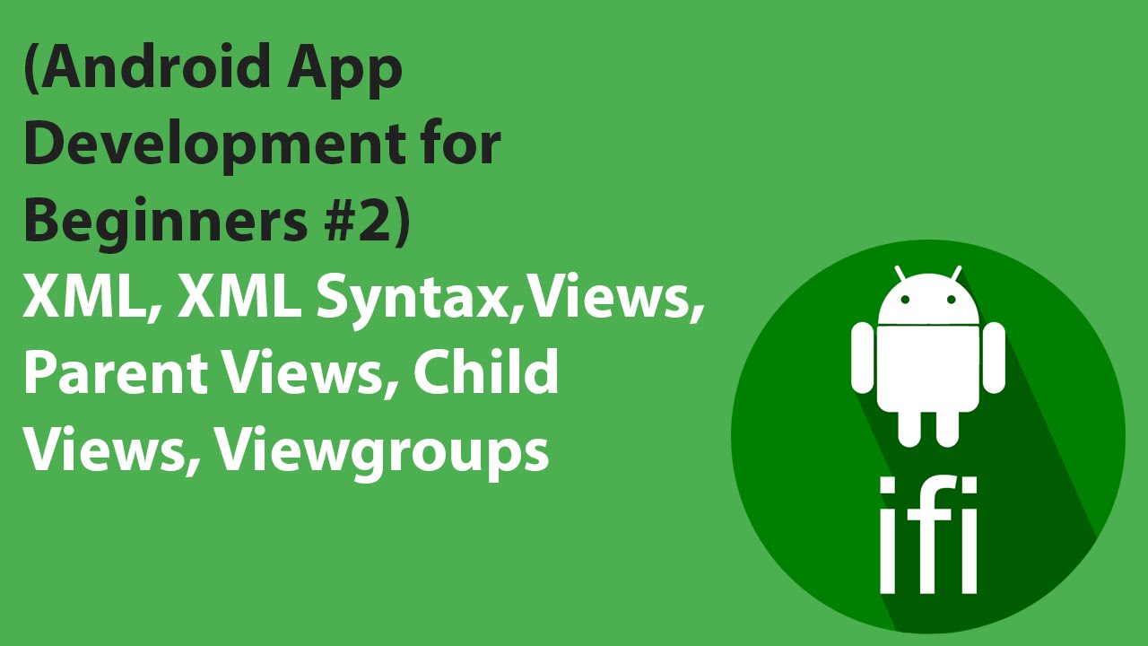 (Android App Development For Beginners #2) Views, Parent Views, Child Views, Xml, Xml Syntax