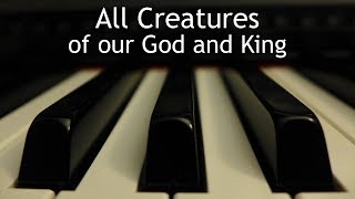 All Creatures of Our God and King - piano instrumental hymn
