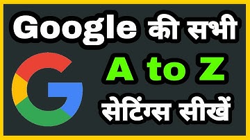 Google ki sabhi A to Z Setting sikhe | Google all Settings and features in hindi