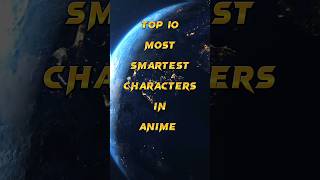 Top 10 most SMARTEST Characters in Anime | #shorts #anime #viral