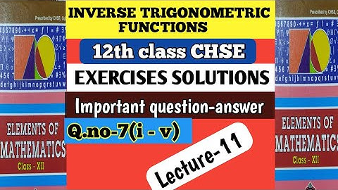12th class INVERSE TRIGONOMETRIC FUNCTIONS (Lecture-11). Exercises solutions : Question no-7 (i - v)