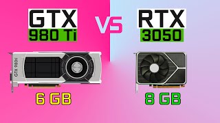 GTX 980 Ti vs RTX 3050 - что могут недоступные 