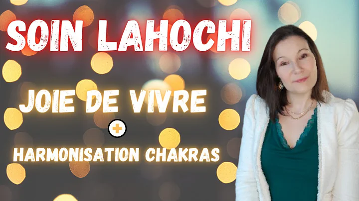 Soin nergtique LaHoChi : Joie de vivre et harmonis...