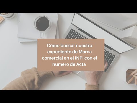 ?? Como buscar nuestro expediente de Marca comercial en el INPI con el N* de Acta ??