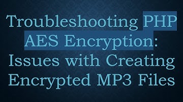 Troubleshooting PHP AES Encryption: Issues with Creating Encrypted MP3 Files