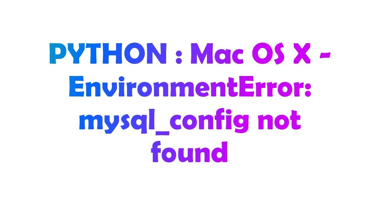 Python : Mac Os X - Environmenterror: Mysql_Config Not Found - Youtube