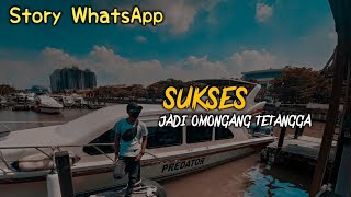 SUKSES JADI OMONGAN TETANGGA||Story Wa•