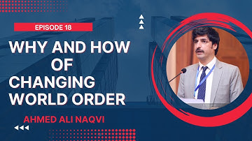 Changing World Order I AHMED ALI NAQVI  I EPISODE 18