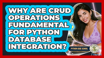 Why Are CRUD Operations Fundamental For Python Database Integration? - Python Code School