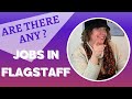 FINDING A JOB IN FLAGSTAFF AZ | WHAT TYPE OF JOBS ARE IN FLAGSTAFF AZ?