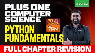 Plus One Computer Science | Python Fundamentals - Full Chapter Revision | Xylem Plus One