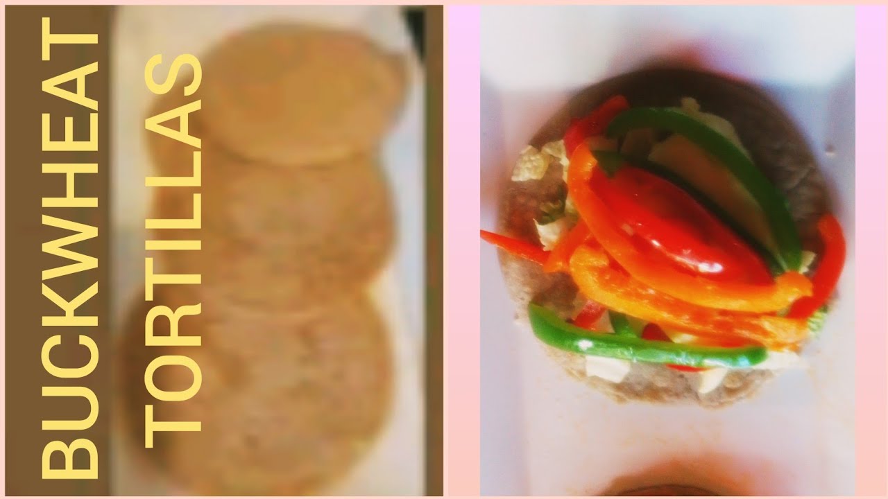 BUCKWHEAT FLOUR TORTILLAS/GLUTEN FREE/ LOW CARB YouTube