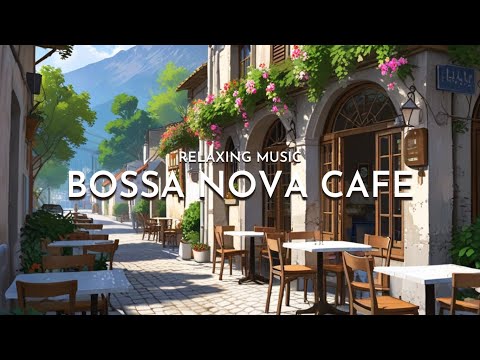 Relaxing Bossa Nova Cafe Jazz - Relaxing Bossa Nova Music for Stress Relief