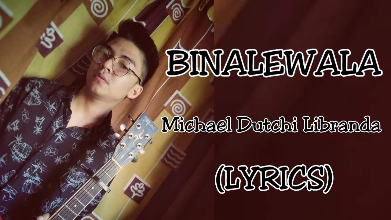 BINALEWALA - MICHAEL DUTCHI LIBRANDA|(LYRIC VIDEO) - YouTube