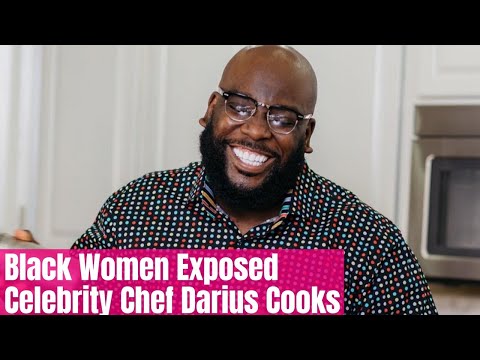 Black Women Exposed Celebrity Chef Darius Cooks