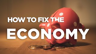 How to Fix the Economy