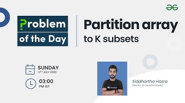 Partition array to K subsets | Problem of the Day : 16/07/2022 | Siddharth Hazra