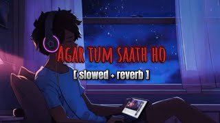 Agar Tum Saath Ho 🥀[ slowed + reverbed ]