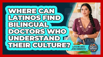 Where Can Latinos Find Bilingual Doctors Who Understand Their Culture?