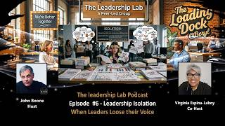 Leadership Isolation - When Leaders Loose their Voices | The Loading Dock Leadership Lab #6