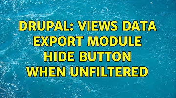 Drupal: Views Data Export Module hide button when unfiltered