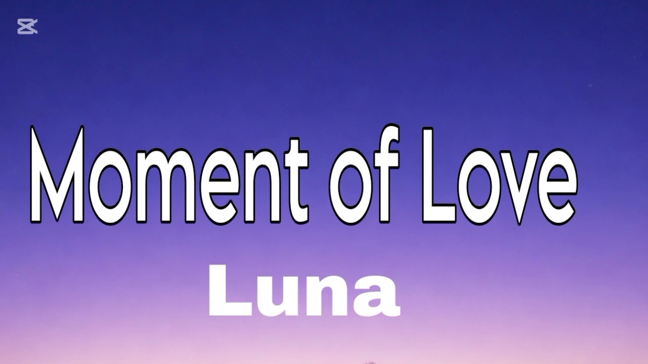 Luna Moment of Love Lyrics SAD💔😭