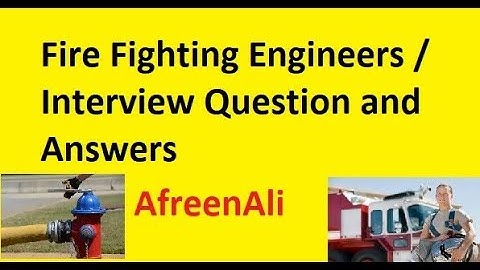 Fire Fighting Engineers / Interview Question and Answers