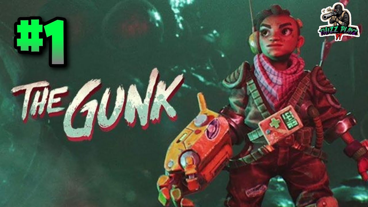 THE GUNK PLAYTHROUGH GAMEPLAY PART 1 XBOX ONE S LETS PLAY NO COMMENTARY 