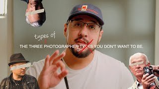 The 3 Types of Photographers You Don't Want To Be