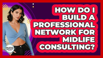 How Do I Build A Professional Network For Midlife Consulting? - Midlife Reset Coach