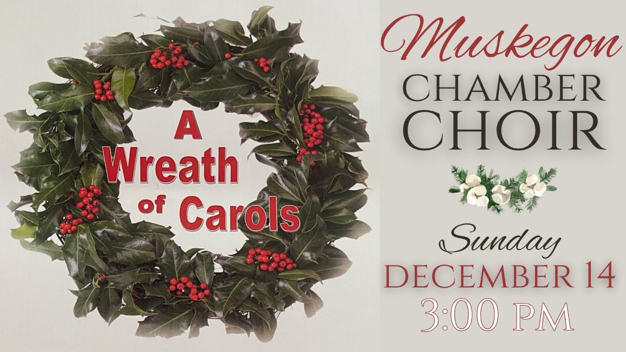 Muskegon Chamber Choir: A Wreath of Carols 2025 Christmas Concert