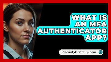 What Is An MFA Authenticator App? - SecurityFirstCorp.com