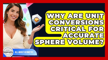 Why Are Unit Conversions Critical For Accurate Sphere Volume? - All About Geometry
