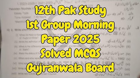 12 Pak Study Gujranwala Board 1st  Group Morning Paper 2025 | 2nd Year Morning  Solved MCQS 2025
