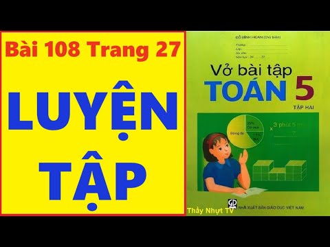 Video TOÁN LỚP 5 - VỞ BÀI TẬP 2 (Bài 108/ Trang 27) - LUYỆN... - YouTube