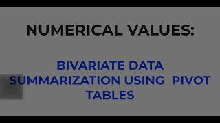 NUMERICAL VALUES  BIVARIATE DATA SUMMARIZATION USING PIVOT TABLES
