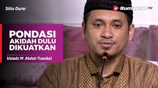 Sittu Duror (02) : Pondasi Akidah Dulu Dikuatkan - Ustadz M Abduh Tuasikal