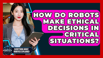 How Do Robots Make Ethical Decisions In Critical Situations? - Everything About Robotics Explained