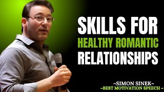 Skills for Healthy Romantic Relationships | Simon Sinek Best Motivational Speech