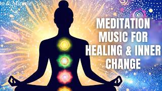 Manifest Positive Transformation | Meditation Music for Healing & Inner Change